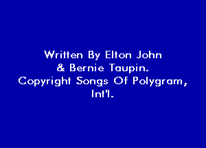Wrillen By Elton John
8c Bernie Toupin.

Copyright Songs Of Polygrum,
lnt'l.