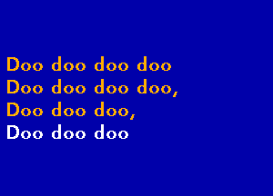Doo doo doo doo
Doo doo doo doo,

Doo doo doo,
Doo doo doo