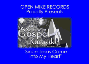 OPEN MIKE RECORDS
Provdly Presents

Since Jesus Come
Into My Heart