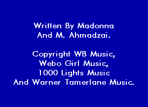 Written By Madonna
And M. Ahmadzai.

Copyright WB Music,
Webo Girl Music,

1000 Lights Music
And Warner Tamerlane Music.