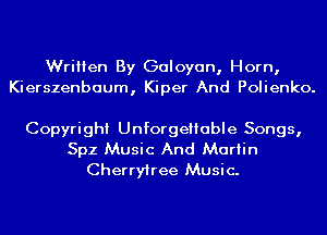 Written By Galoyan, Horn,
Kierszenbaum, Kiper And Polienko.

Copyright Unforgeliable Songs,

sz Music And Martin
Cherryiree Music.
