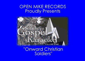 OPEN MIKE RECORDS
Proudly Presents

am W

41mi- n 0
S. 8!
xKigcspl

-1 (In

Onward ChristianA
Soldiers