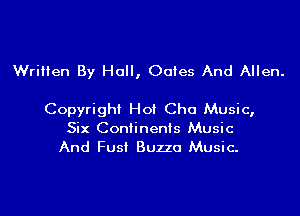 WriHen By Hall, Oates And Allen.

Copyright Hot Cho Music,
Six Continents Music
And Fust Buzzo Music.
