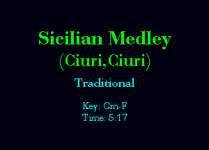 Sicilian Medley

(Ciuri,Ciuri)

Traditional

KEY Cm-F
Time- 517