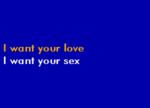 I we nf your love

I we n1 your sex