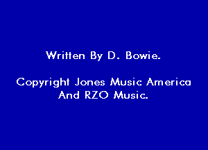 Written By D. Bowie.

Copyright Jones Music America
And RZO Music.