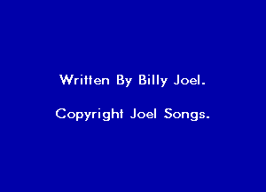 Written By Billy Joel.

Copyright Joel Songs.