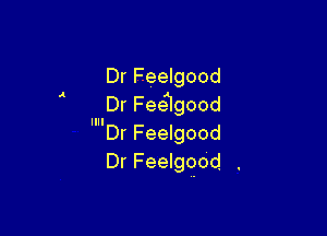 DrFeemood
DrFngood

llll

DrFedgood
DrFeebqod .