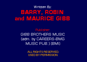 W ritcen By

GIBB BROTHERS MUSIC
Eadm by CAREERS-BMG
MUSIC PUBJ EBMIJ

ALL RIGHTS RESERVED
USED BY PENSSION