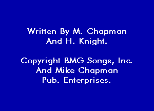 Written By M. Chapman
And H. Knight.

Copyright BMG Songs, Inc-
And Mike Chapman
Pub. Enterprises.