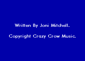 Written By Joni Mitchell.

Copyright Crazy Crow Music-