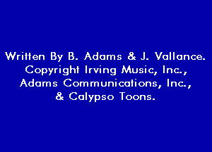Written By B. Adams 8g J. Vallance.
Copyright Irving Music, Inc.,
Adams Communications, Inc.,
8g Calypso Toons.