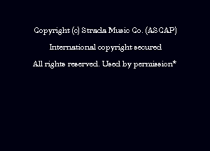 Copyright (c) Strads Music Co (ASCAP)
hmmdorml copyright nocumd

All rights macrmd Used by pmown'