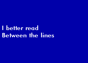 I heifer read

Between the lines