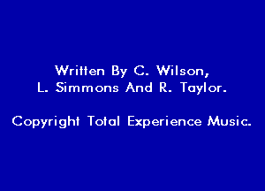 WriHen By C. Wilson,
L. Simmons And R. Taylor.

Copyright Toto! Experience Music-