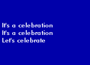 Ifs a celebration

NS a celebration
Let's celebrate