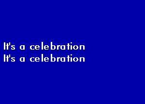 Ifs a celebration

Ifs a celebration