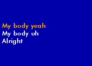 My body yeah
My body uh

AI rig hf