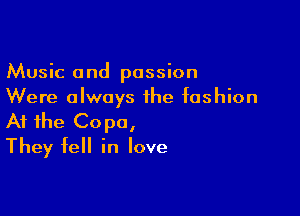 Music and passion
Were always the fashion

At the Copa,
They fell in love