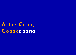 At the Co pa,

Copaco be no