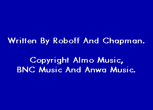 Written By Roboff And Chapman.

Copyright Almo Music,
BNC Music And Anwa Music-