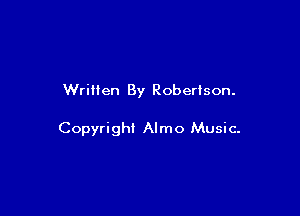 Written By Robertson.

Copyright Almo Music-