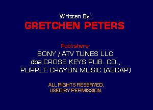 W ritten Byz

SONY JAN TUNES LLC
dba CROSS KEYS PUB. CO.
PURPLE CPAYDN MUSIC (ASCAPJ

ALL RIGHTS RESERVED.
USED BY PERMISSION