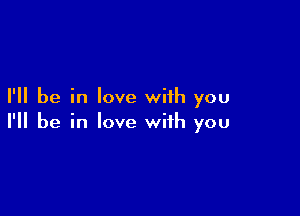 I'll be in love with you

I'll be in love with you