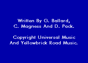 Written By G. Bollard,
C. Mugness And D. Puck.

Copyright Universal Music
And Yellowbrick Rood Music.

g