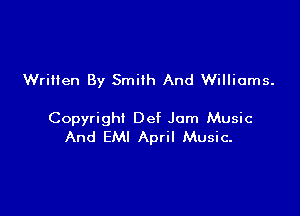 Written By Smith And Williams.

Copyright Def Jam Music
And EM! April Music-