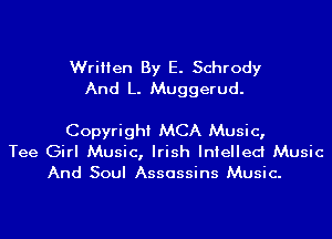 Written By E. Schrody
And L. Muggerud.

Copyright MCA Music,
Tee Girl Music, Irish Intellect Music
And Soul Assassins Music.