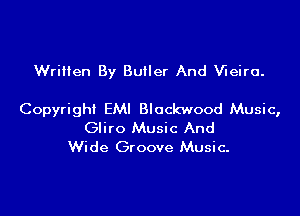 Written By Builer And Vieiro.

Copyright EMI Blockwood Music,
Gliro Music And
Wide Groove Music.