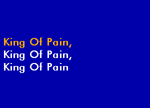 King Of Pain,

King Of Pain,
King Of Pain