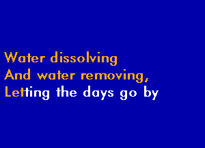 Wafer dissolving

And wafer removing,
Lefting the days go by