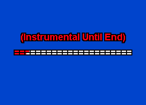 (Instrumental Until End)