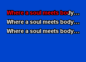 Where a soul meets body...
Where a soul meets body...

Where a soul meets body...