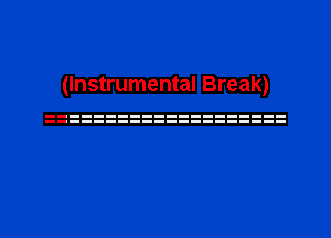 (Instrumental Break)