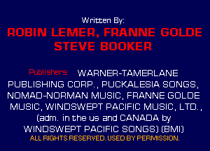 Written Byi

WARNER-TAMERLANE
PUBLISHING CORP, PUCKALESIA SONGS,
NDMAD-NDRMAN MUSIC, FRANNE GDLDE
MUSIC, WINDSWEPT PACIFIC MUSIC, LTD,
Eadm. in the us and CANADA by

WINDSWEPT PACIFIC SONGS) EBMIJ
ALL RIGHTS RESERVED. USED BY PERMISSION.