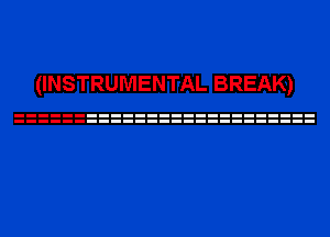 (INSTRUMENTAL BREAK)