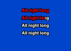 All night long
All night long

All night long

All night long