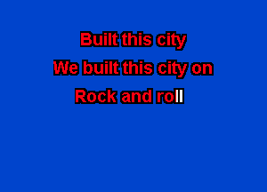 mmumsaw
We built this city on

Rock and roll
