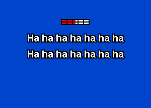 Ha ha ha ha ha ha ha

Ha ha ha ha ha ha ha