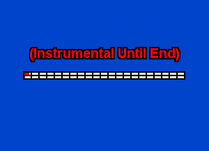 (Instrumental Until End)