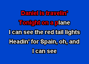Daniel is travelin'
Tonight on a plane

I can see the red tail lights
Headin' for Spain, oh, and

I can see