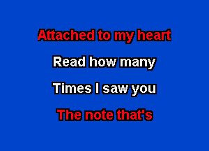 Attached to my heart

Read how many

Times I saw you

The note that's