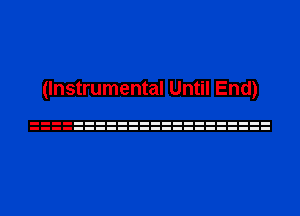 (Instrumental Until End)