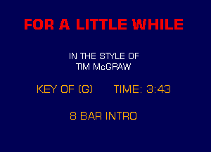 IN 1HE SWLE OF
TIM MCGRAW

KEY OF EGJ TIME13i43

8 BAR INTRO