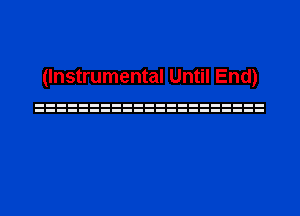 (Instrumental Until End)