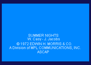 SUMMER NIGHTS
w Casy-J Jacobs
Q 1972 EDWIN H MORRIS a CO.
A Divisnon orMPL COMMUNICATIONS, INC.
ASCAP