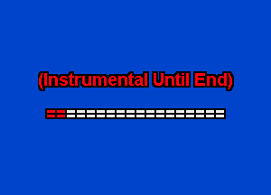 (Instrumental Until End)